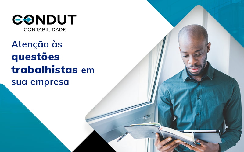 Atencao As Questoes Trabalhistas Em Sua Empresa Blog - Contabilidade em Recife - PE | CONDUT CONTABILIDADE