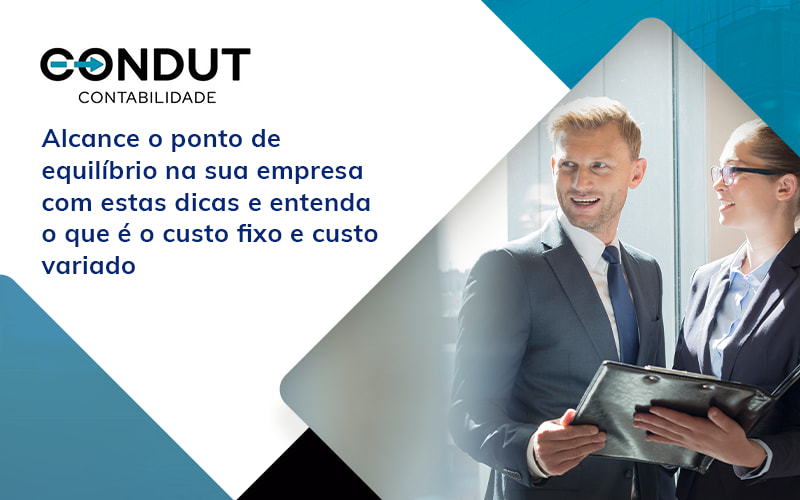 Alcance O Ponto De Equilibrio Na Sua Empresa Com Estas Dicas E Entenda O Que E O Custos Fico E Custo Variado Blog - Contabilidade em Recife - PE | CONDUT CONTABILIDADE